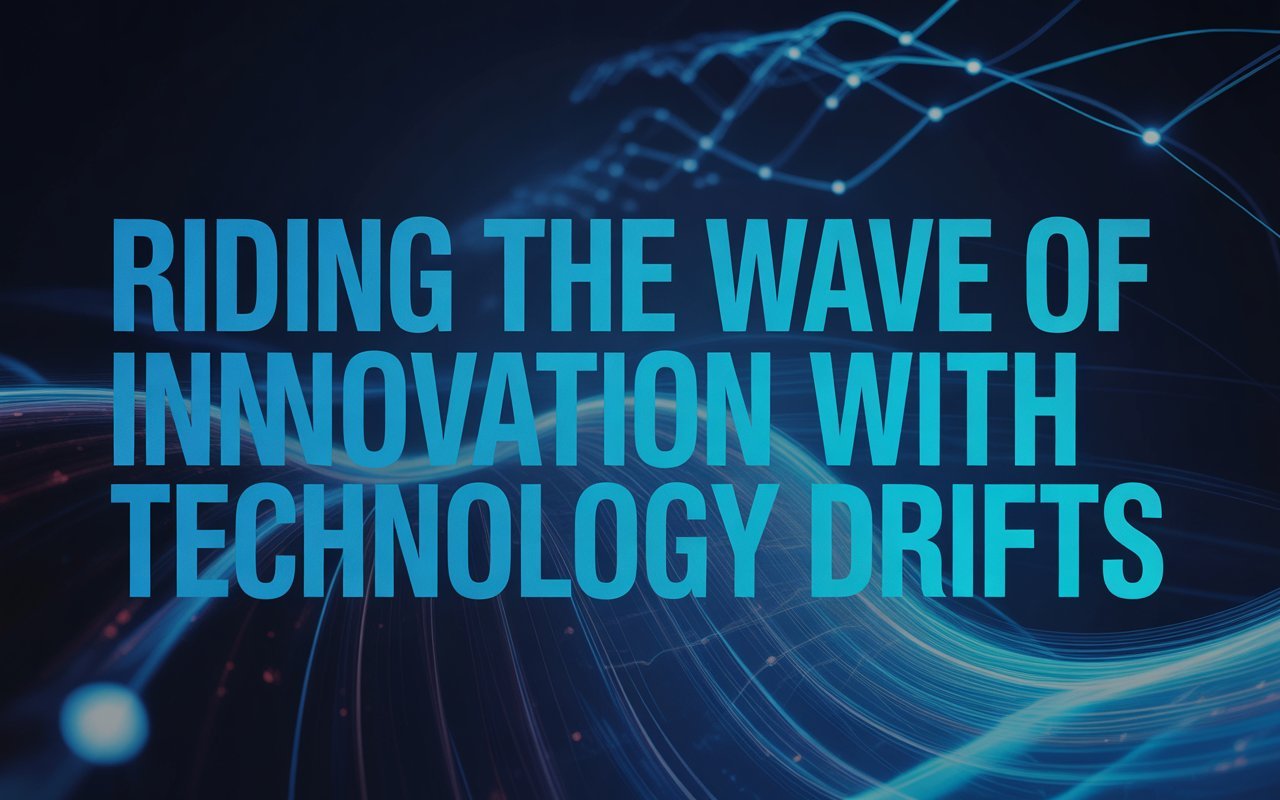 Riding the Wave of Innovation with Technology Drifts